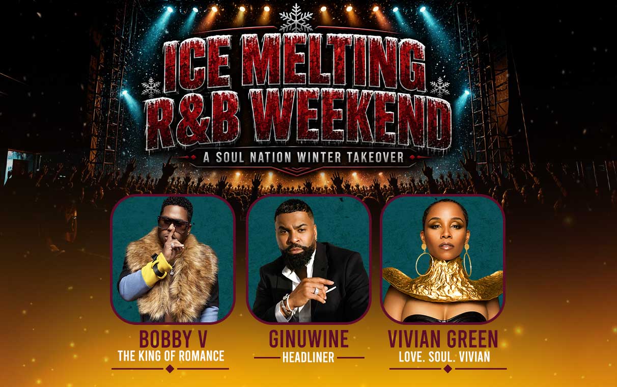Ice Melting R&B Weekend, A Soul Nation Winter Takeover, featuring Bobby V, Ginuwine, and Vivian Green, February 19–21, 2027