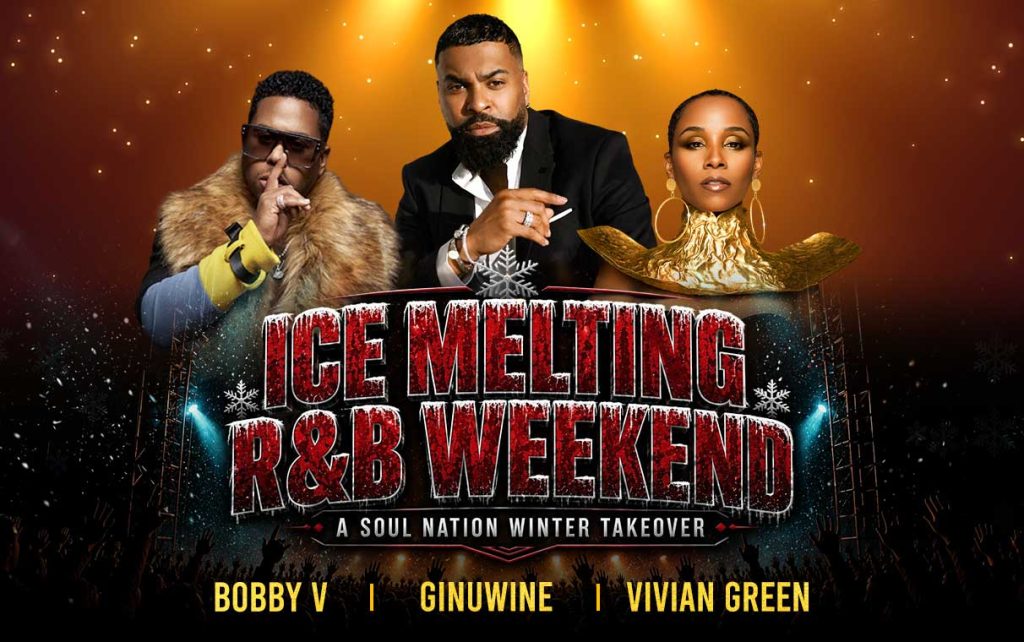 Ice Melting R&B Weekend, A Soul Nation Winter Takeover, featuring Bobby V, Ginuwine, and Vivian Green, February 19–21, 2027